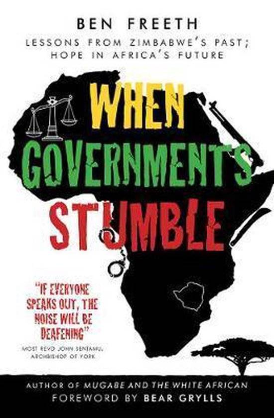 When Governments Stumble: Lessons from Zimbabwe's Past, Hope in Africa's Future Freeth, Ben