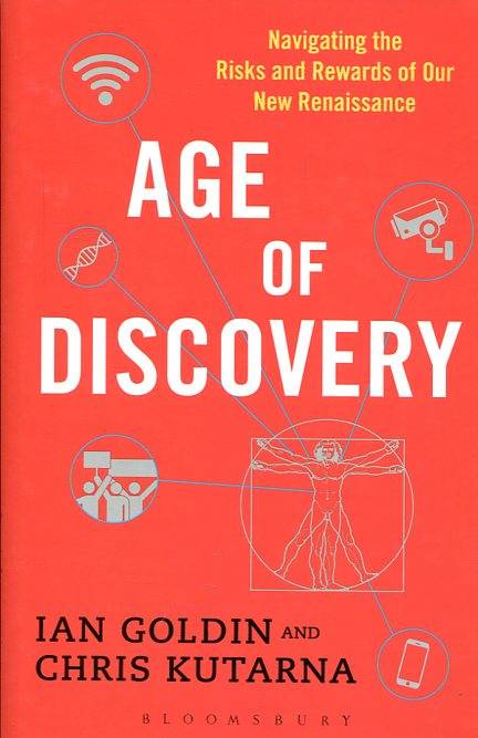 Age of Discovery Navigating the Risks and Rewards of Our New Renaissance Ian Goldin & Chris Kutarna