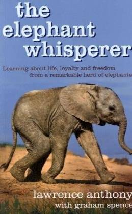 The Elephant Whisperer: The Extraordinary Story of One Man's Battle to Save His Herd Anthony, Law...