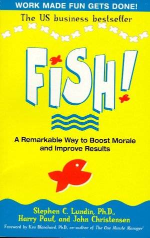 Fish!: A remarkable way to boost morale and improve results Lundin, Stephen C.; Paul, Harry; Chri...