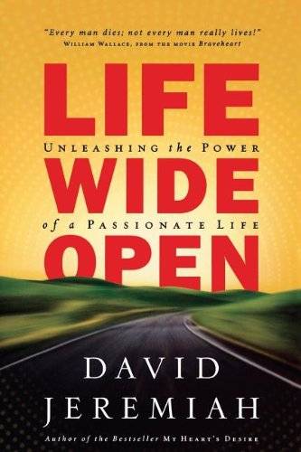 Life Wide Open: Unleashing the Power of a Passionate Life Jeremiah, David