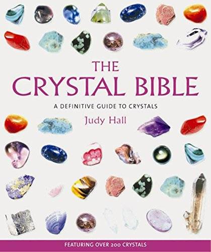 The Crystal Bible : A Definitive Guide to Crystals Hall, Judy