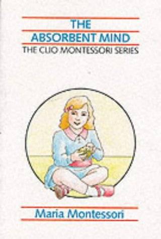 The Absorbent Mind Montessori, Maria