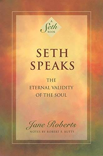Seth Speaks: The Eternal Validity of the Soul - Jane Roberts