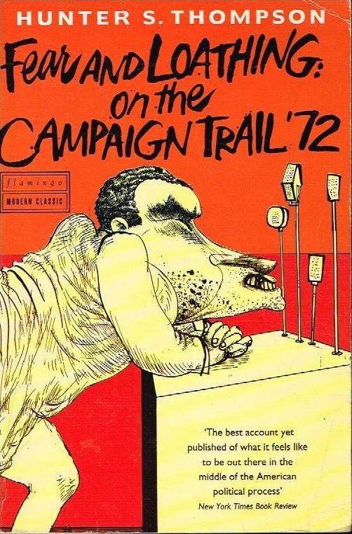 Fear and loathing on the campaign trail '72 Hunter S Thompson