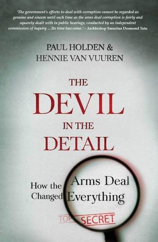 The Devil in the Detail: How the Arms Deal Changed Everything - Paul Holden & Hennie Van Vuuren
