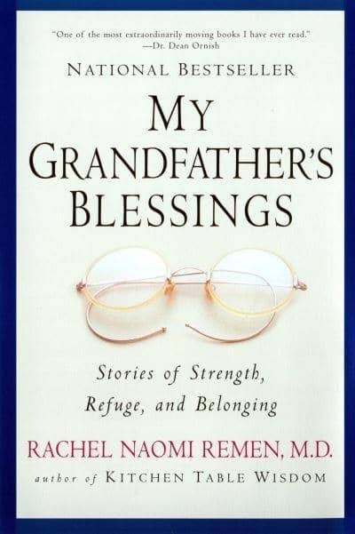 My Grandfather's Blessings: Stories of Strength, Refuge, and Belonging Rachel Naomi Remen