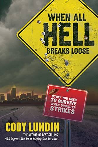 When All Hell Breaks Loose: Stuff You Need to Survive when Disaster Strikes - Cody Lundin & Russe...