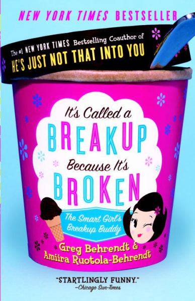 It's Called a Breakup Because It's Broken: The Smart Girl's Break-Up Buddy Greg Behrendt & Amiira...