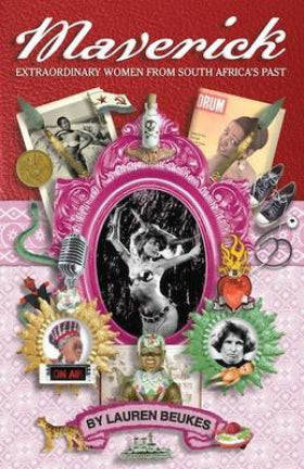 Maverick: Extraordinary Women From South Africa's Past Lauren Beukes