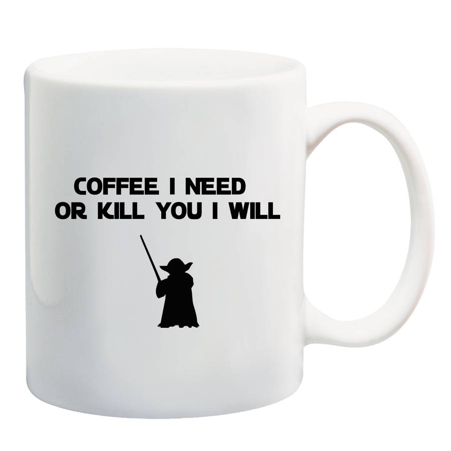 Coffee i need or kill you i will mug