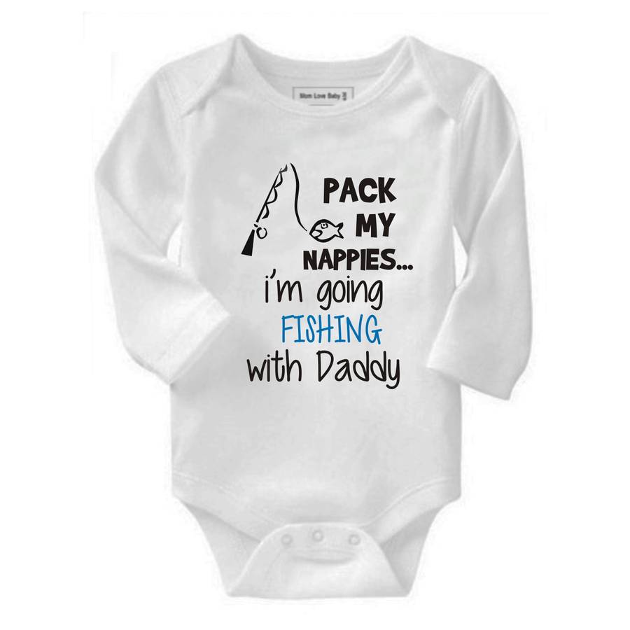 Pack my nappies I'm going fishing with my Daddy/Grandad/Uncle baby grow