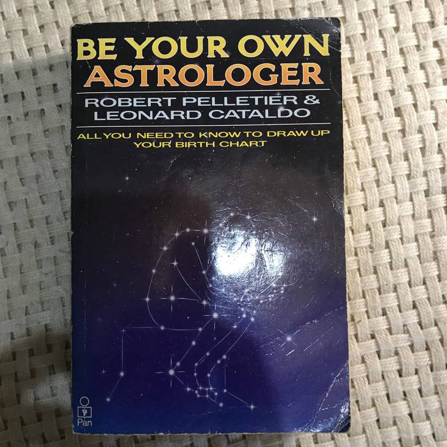Be Your Own Astrologer: All You Need to Know to Draw Up Your Birth Chart (Robert Pelletier & Leon...