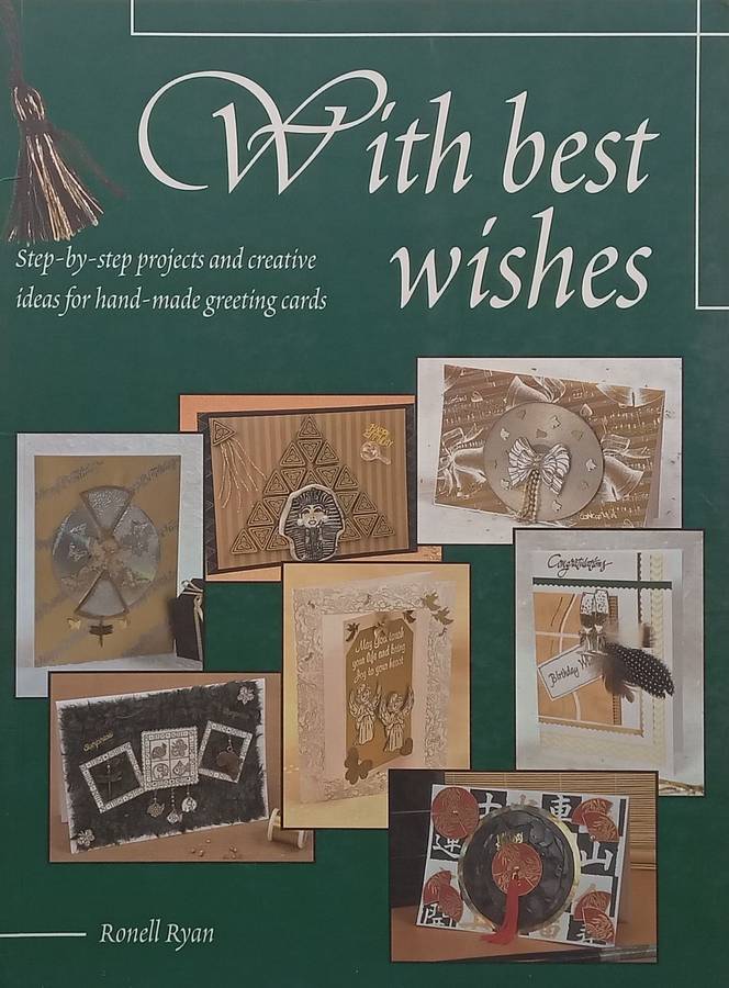 With Best Wishes: Step-by-Step Projects and Creative Ideas foe Hand-Made Greeting Cards | Ronell ...