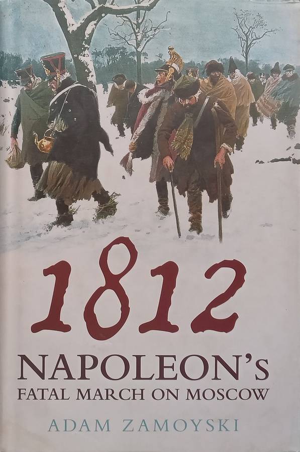 1812: Napoleons Fatal March on Moscow | Adam Zamoyski