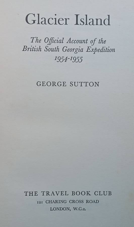 Glacier Island: The Official Account of the British South Georgia Expedition, 1954-1955 | George ...
