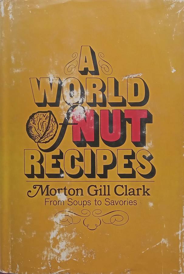 A World of Nut Recipes: From Soups to Savories | Morton Gill Clark