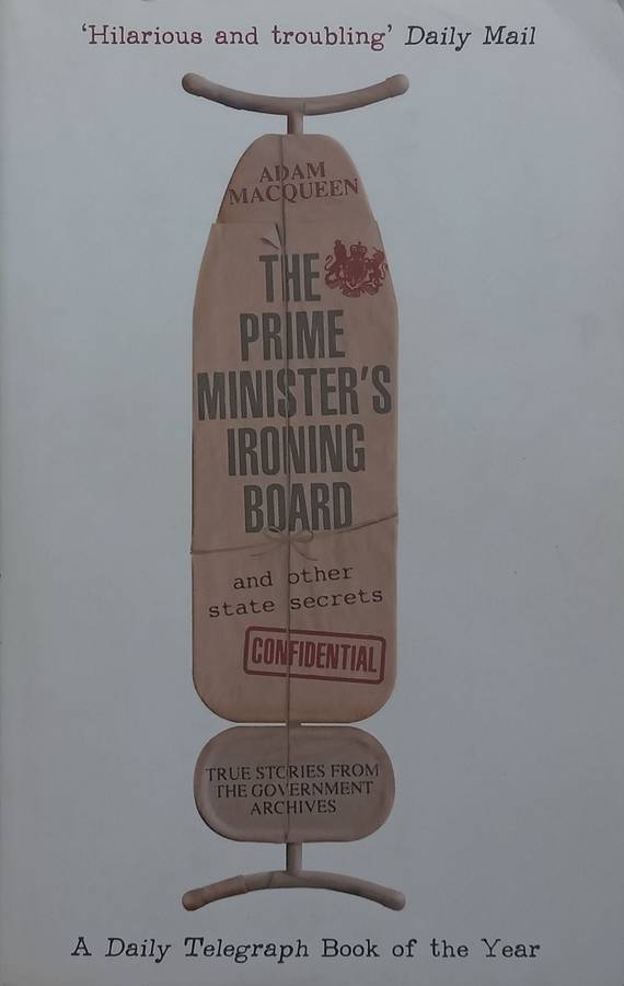 The Prime Ministers Ironing Board and Other State Secrets | Adam Macqueen