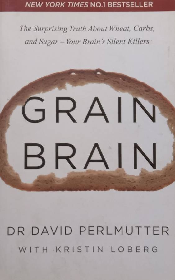 Grain Brain: The Surprising Truth About Wheat, Carbs, and Sugar  Your Brains Silent Killers...