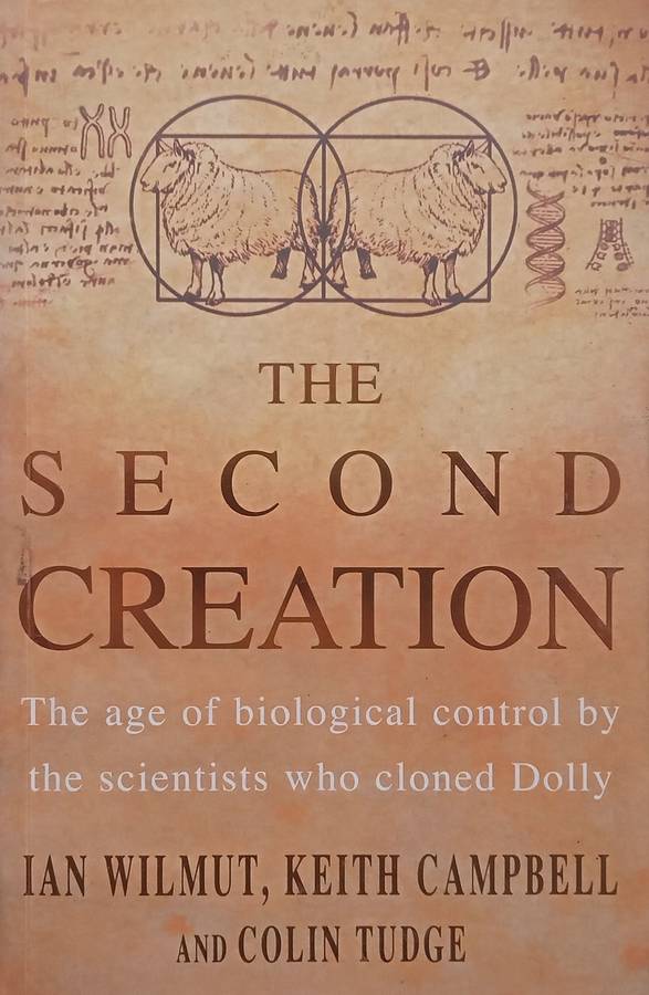 The Second Creation: The Age of Biological Control by the Scientists who Cloned Dolly | Ian Wilmu...