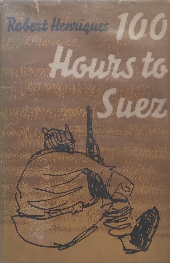 100 Hours to Suez: An Account of Israels Campaign in the Sinai Peninsula | Robert Henriques