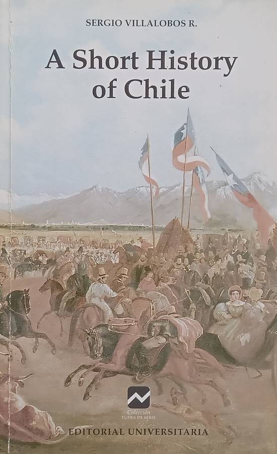 A Short History of Chile | Sergio Villalobos R.
