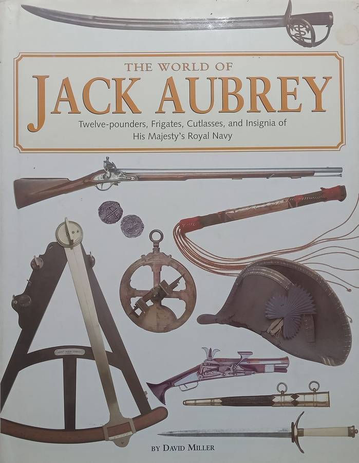 The World of Jack Aubrey: Twelve-Pounders, Frigates, Cutlasses, and Insignia of His Majestys R...