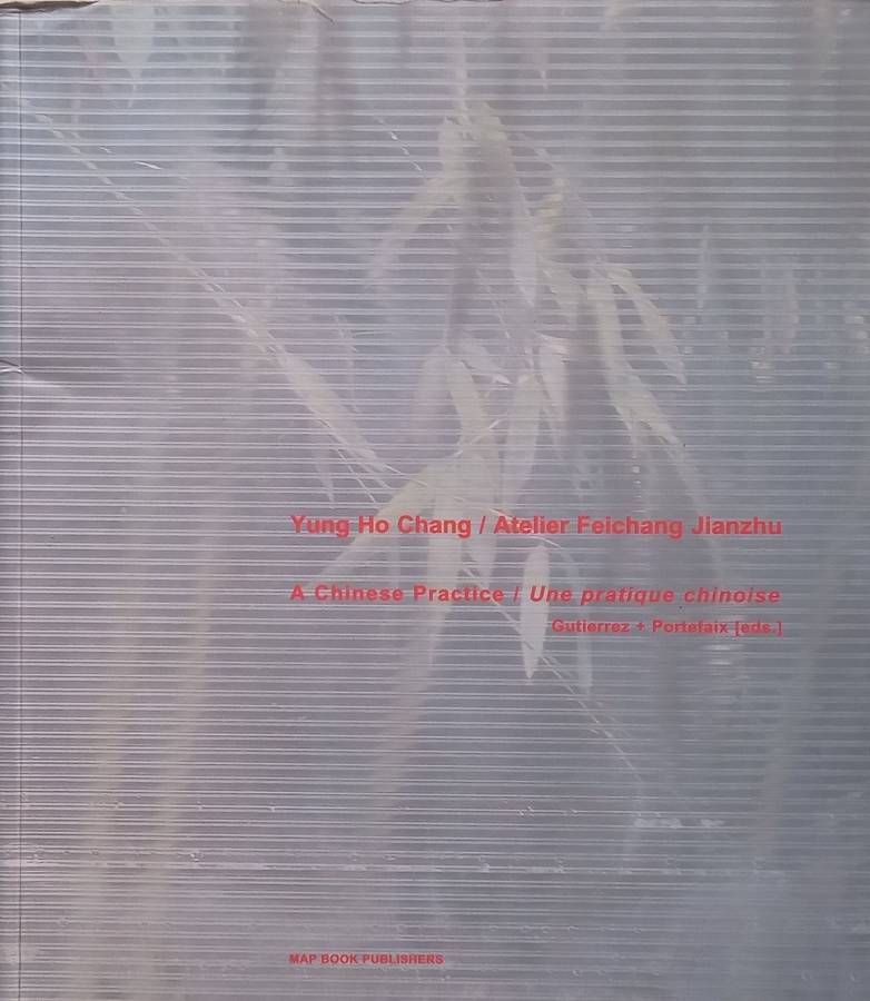 Yung Ho Chang: A Chinese Practice (English/French Text) | Laurent Gutierrez & Valerie Portefaix (...