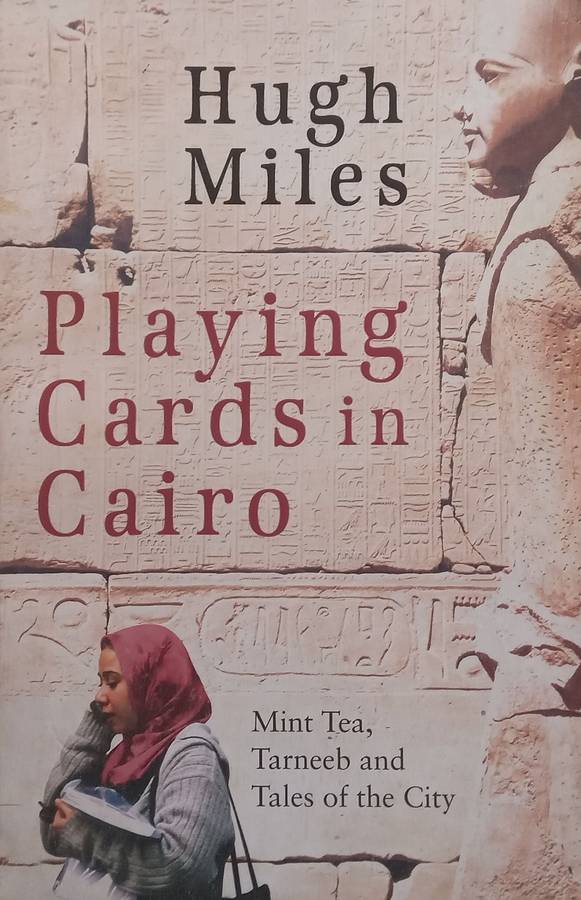 Playing Cards in Cairo: Mint Tea, Tarneeb and Tales of the City | Hugh Miles