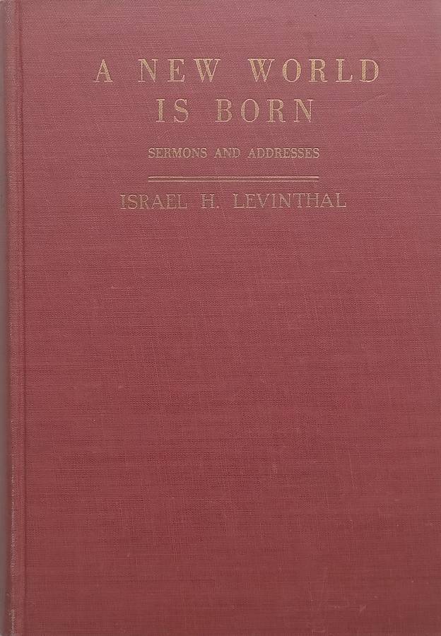 A New World is Born: Sermons and Addresses (Published 1943) | Israel Herbert Levinthal