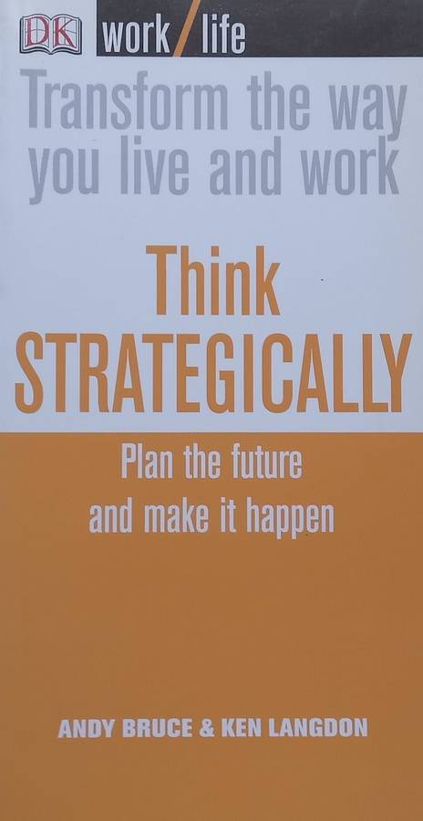 Think Strategically: Plan the Future and Make it Happen | Andy Bruce & Ken Langdon