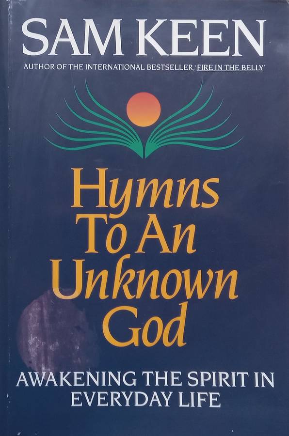 Hymns to an Unknown God: Awakening the Spirit in Everyday Life | Sam Keen