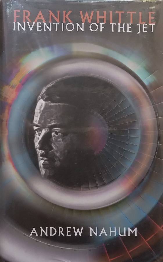 Frank Whittle: Invention of the Jet | Andrew Nahum
