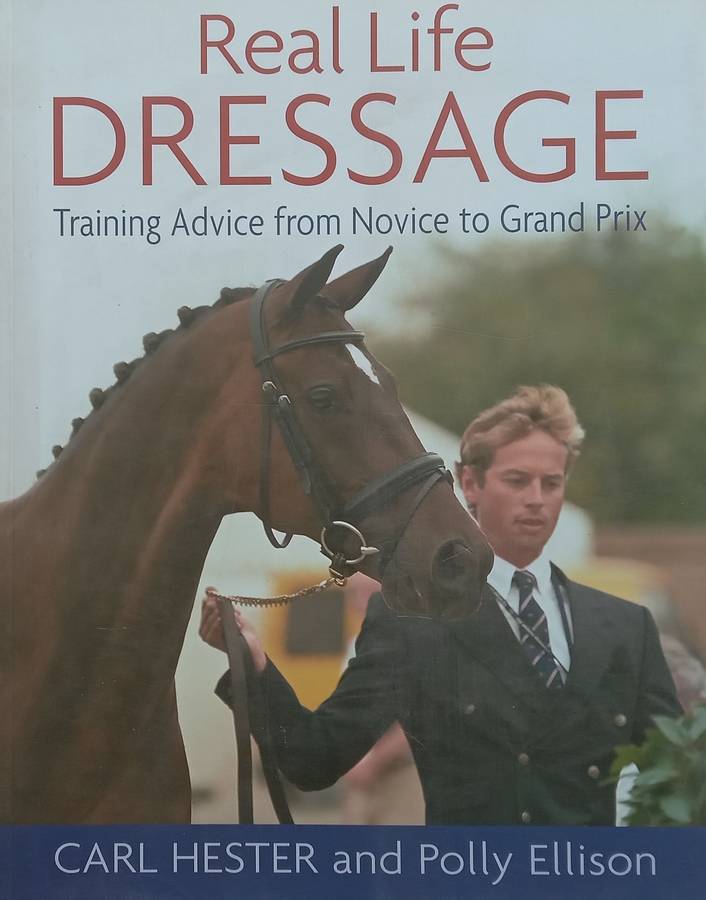 Real Life Dressage: Training Advice from Novice to grand Prix | Carl Hester & Polly Ellison