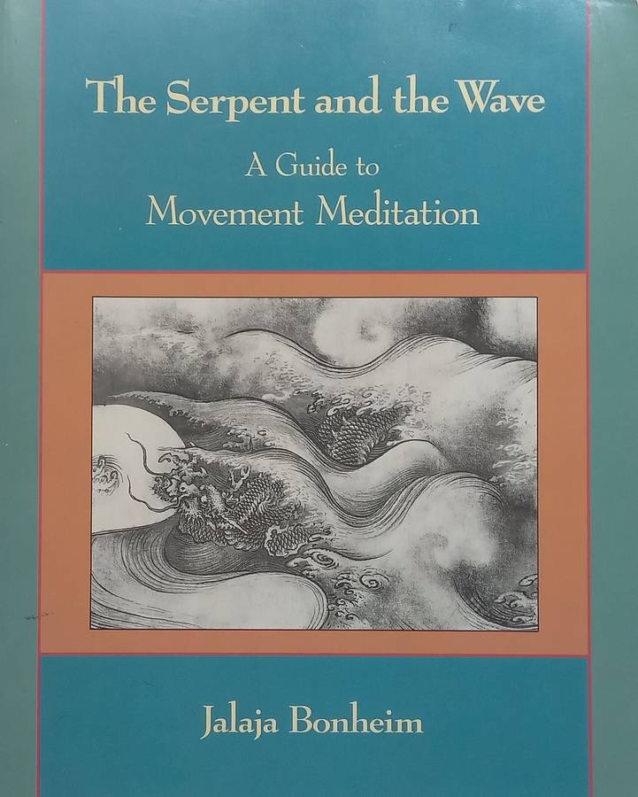 The Serpent and the Wave: A Guide to Movement Meditation | Jalaja Bonheim