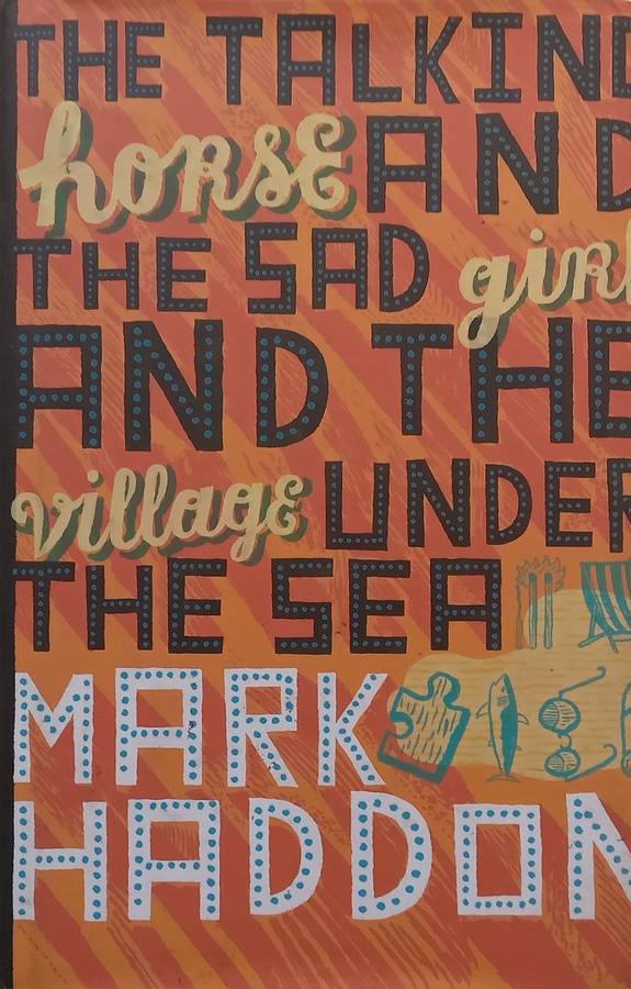 The Talking Horse and the Sad Girl and the Village Under the Sea | Mark Haddon