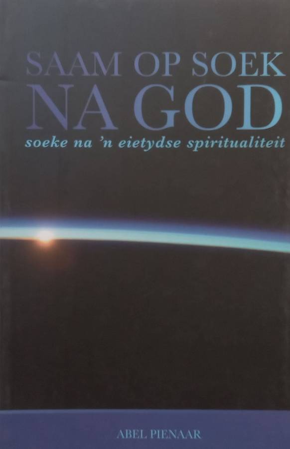 Saam Op Soek Na God: Soeke Na n Eietydse Spiritualiteit (Afrikaans) | Abel Pienaar
