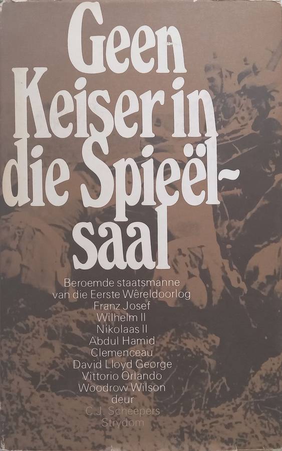 Geen Keiser in die Spieelsaal: Beroemde Staatsmanne van die Eerste Wereldoorlog (Afrikaans) | C. ...