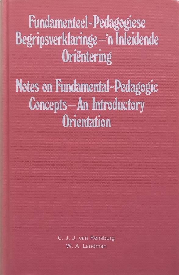 Notes on Fundamental-Pedagogic Concepts: An Introductory Orientation (Afrikaans/English) | C. J. ...