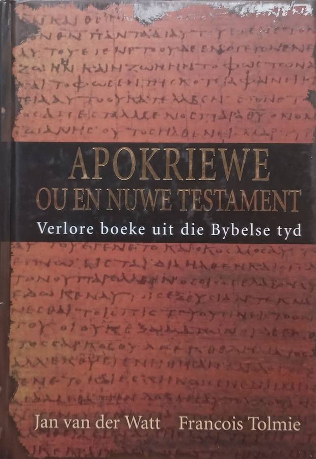 Apokriewe Ou en Nuwe Testament: Verlore Boeke Uit die Bybelse Tyd (Afrikaans) | Jan van der Watt ...
