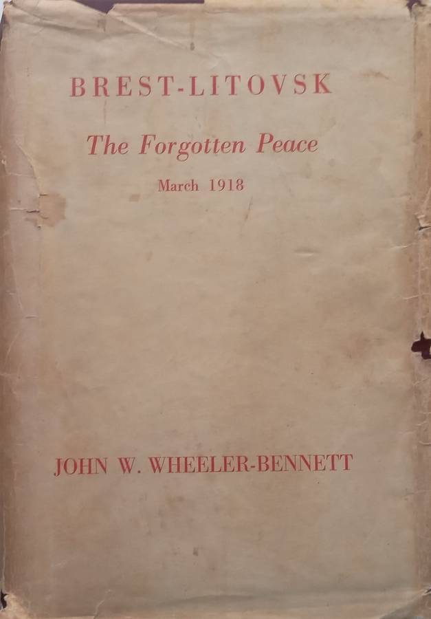Brest-Litovsk: The Forgotten Peace, March 1918 | John W. Wheeler-Bennett