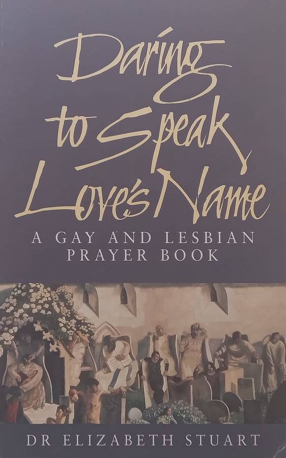 Daring to Speak Loves Name: A Gay and Lesbian Prayer Book | Elizabeth Stuart