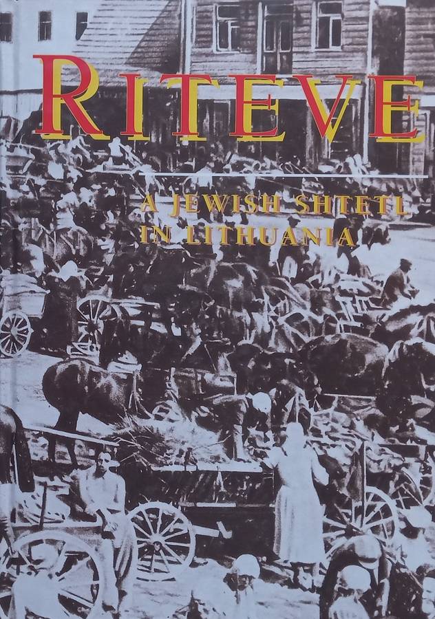 A Yizkor Book to Riteve: A Jewish Shtetl in Lithuania (Revised Ed.) | Alter Levite (Ed.)