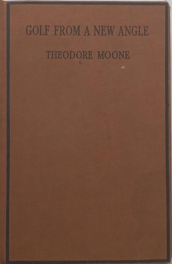 Golf From a New Angle: Being Letters from a Scratch Golfer to His Son at College (Published 1934)...