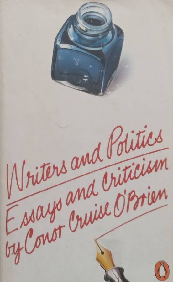 Writers and Politics: Essays and Criticism | Conor Cruise OBrien