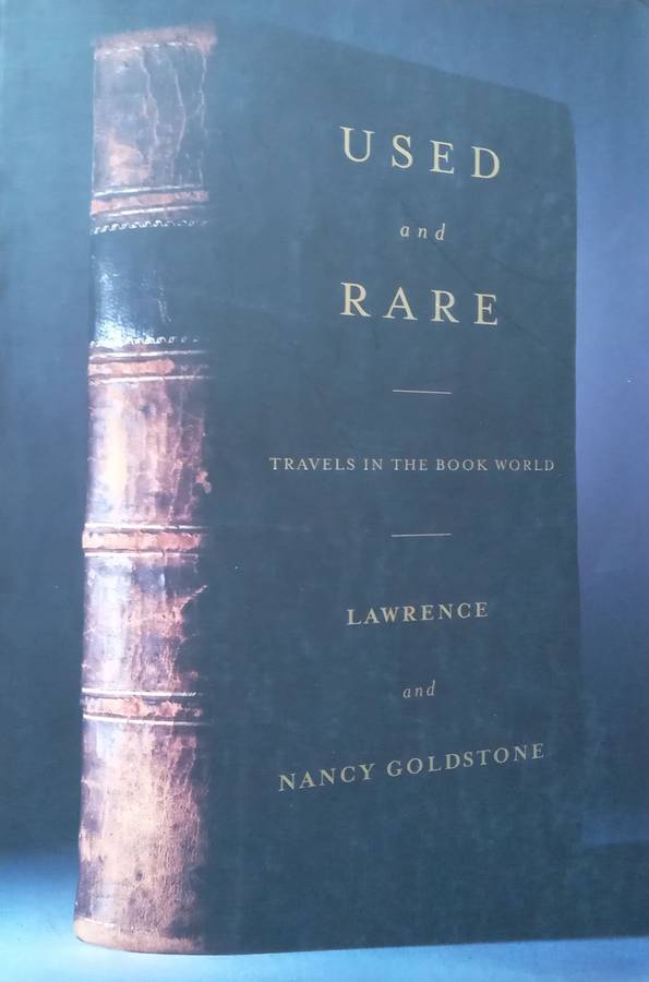 Used and Rare: Travels in the Book World | Lawrence & Nancy Goldstone