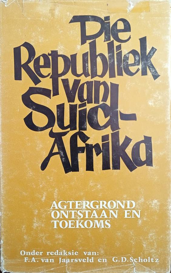 Die Republiek van Suid-Afrika: Agtergrond, Ontstaan en Toekoms [Afrikaans] | F.A. van Jaarsveld e...