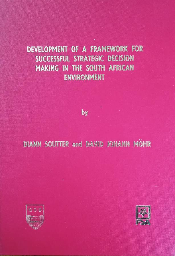 Development of a Framework for Successful Strategic Decision Making in the South African Environm...