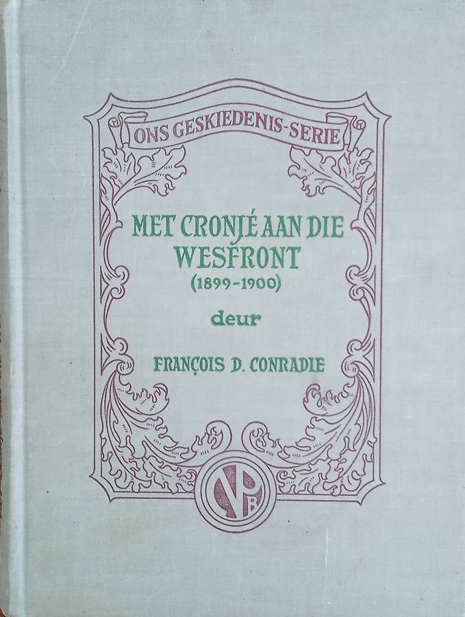 Met Cronjé aan die Wesfront 1899-1902, en Waarom Het die Boere die Oorlog Verloor? [Afrikaans] |...