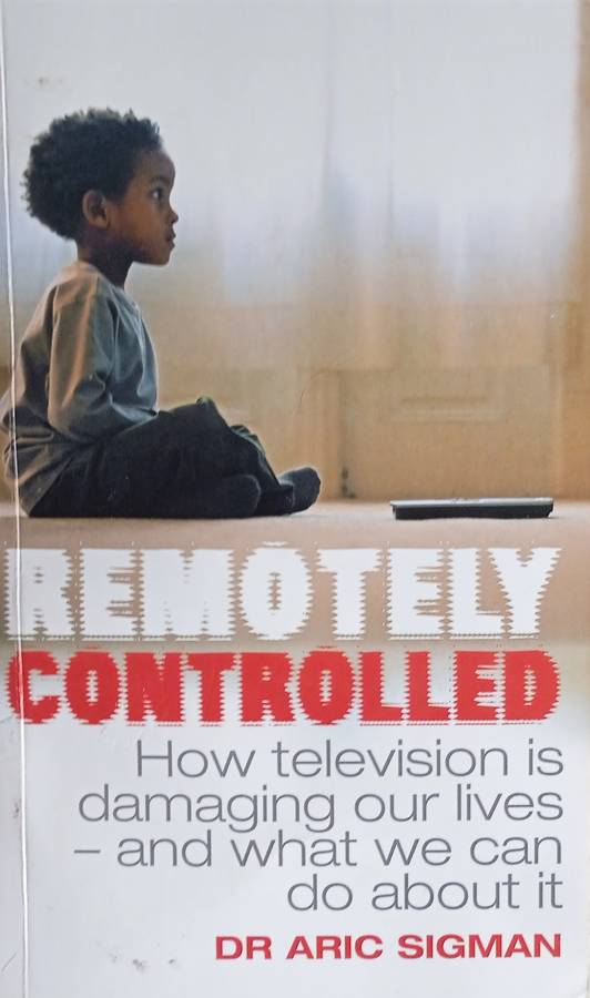 Remotely Controlled: How Television is Damaging Our Lives - and What We Can Do About It | Dr. Ari...